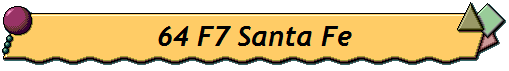 64 F7 Santa Fe
